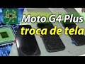 Motorola moto G4 Plus - como fazer a troca de tela do moto g4 plus