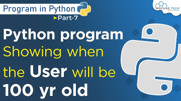 Python program showing when the user will be 100 yr old | Python Programming #7