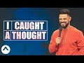 I Caught A Thought | Pastor Steven Furtick | Elevation Church