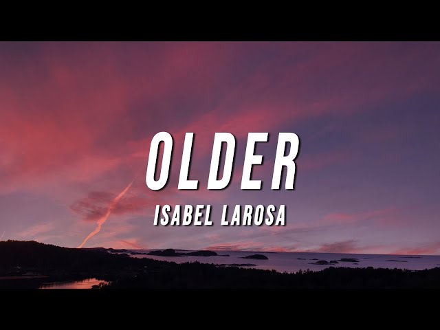 Isabel LaRosa - Older (Lyrics) class=