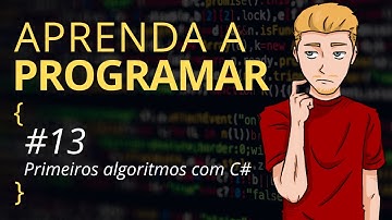 Aprenda a programar - #13 Primeiros algoritmos com C#