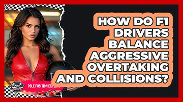 How Do F1 Drivers Balance Aggressive Overtaking And Collisions? - Pole Position Experts