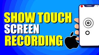 How To Show Touch On iPhone Screen Recording (Quick & Easy)