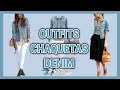 CHAQUETAS DENIM/ LOOKS Y OUTFITS CON CHAQUETAS JEANS COMBINACIONES Y CONJUNTOS CON CHAQUETAS TEJANAS