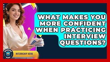 What Makes You More Confident When Practicing Interview Questions? - Internship Hero