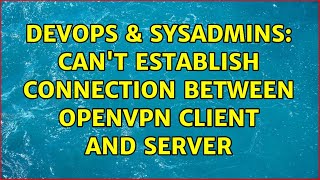 Famous DevOps & SysAdmins: Can't establish connection between openvpn client and server (2 Solutions!!) Net Worth