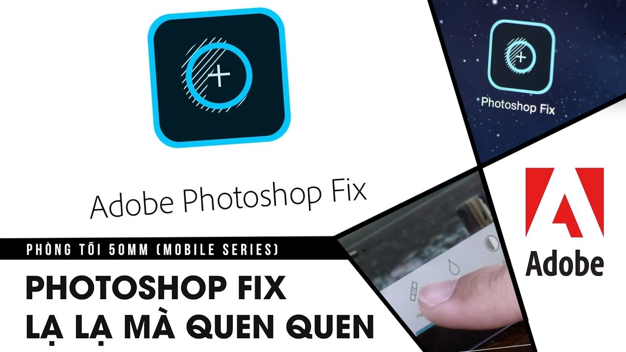 Phòng tối 50mm Mobile Tập 7: Photoshop Fix - Ứng dụng nắn chỉnh ảnh cực ảo