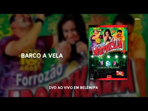 Barco a Vela - DVD Forrozão Tropykália Ao Vivo em Belém-PA (2008)