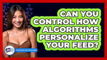 Can You Control How Algorithms Personalize Your Feed? - Everyday-Networking