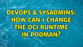 DevOps & SysAdmins: How can I change the OCI Runtime in Podman? Net Worth