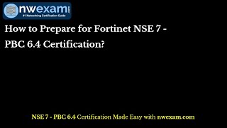 How to Prepare for Fortinet NSE 7 - PBC 6.4 Certification?