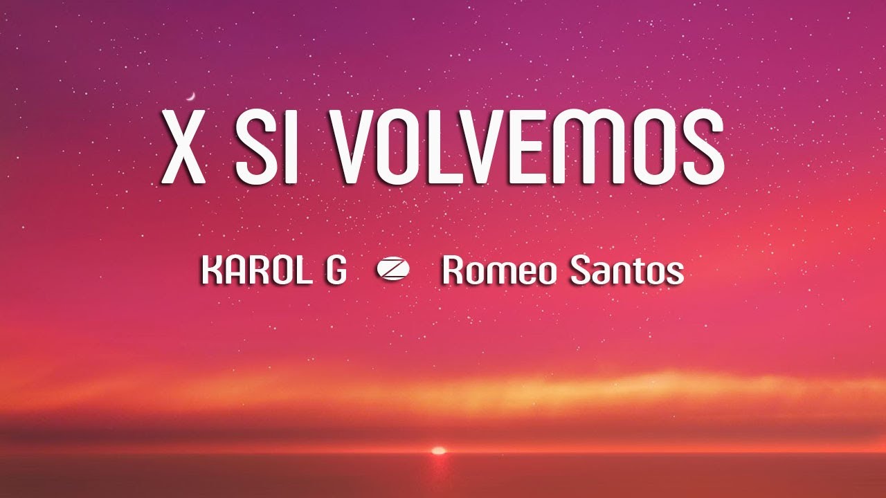 KAROL G, Romeo Santos X SI VOLVEMOS (Letra/Lyrics) YouTube