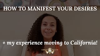 How to manifest your desires + my experience moving to California!