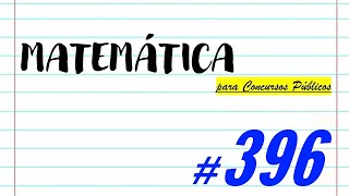 Matemática para Concursos Públicos - #396