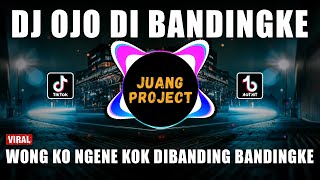 DJ OJO DI BANDINGKE REMIX VIRAL TIKTOK TERBARU 2022 WONG KOYO NGENE DIBANDING BANDINGKAN