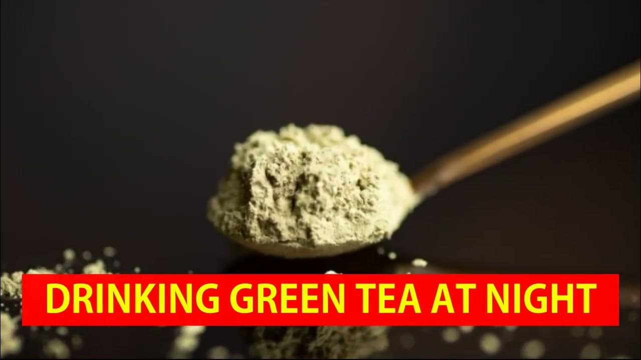 Is Drinking Green Tea at Night Good or Bad? Sleep Benefits and Risks Explained YouTube