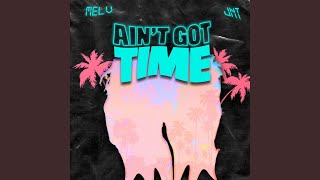 Ain't Got Time (feat. Papi Melv) Net Worth