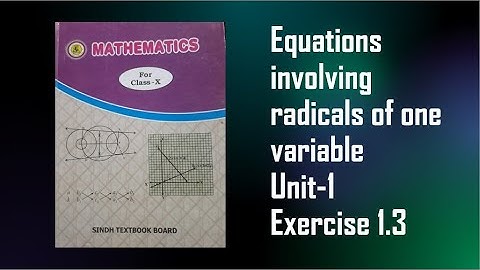 Equations involving radicals of one variable Math of class 10th (Sindh textbook board) Unit-1 Ex 1.3