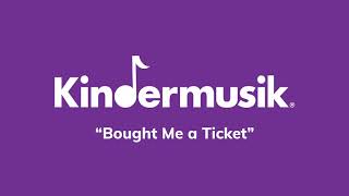 Bought Me a Ticket – Kindermusik