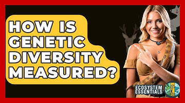 How Is Genetic Diversity Measured? - Ecosystem Essentials