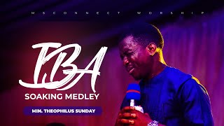 Min. Theophilus Sunday || IBA Soaking Worship Medley || Tongues of Fire || MSconnect Worship