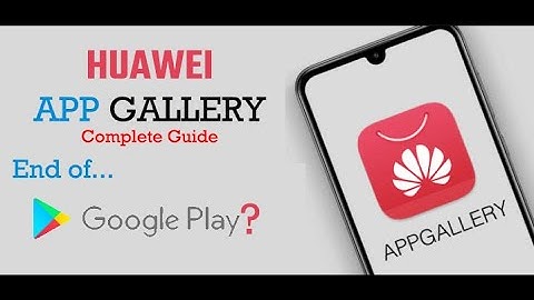 Huawei App Gallery Complete Guide l End of Google Play? l Huawei App Store