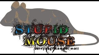 Stupid Mouse - Bernyanyi Sampai Mati