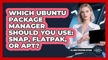 Which Ubuntu Package Manager Should You Use: Snap, Flatpak, Or APT? - All About Operating Systems