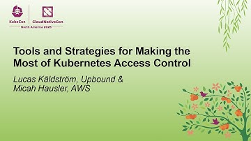 Tools and Strategies for Making the Most of Kubernetes Access Con... Lucas Käldström & Micah Hausler