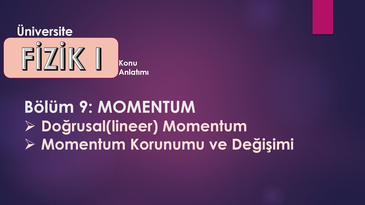 Fizik 1: Doğrusal Momentum, Momentum Değişimi ve Korunumu