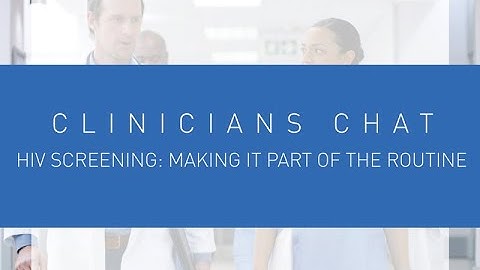 Clinicians Chat - HIV Screening: Making it Part of the Routine