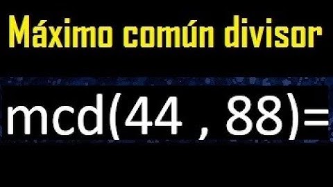 mcd 44 y 88 , maximo comun divisor , como se halla , ejemplos