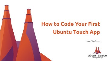 Ubucon Europe 2019 - How to Code Your First Ubuntu Touch App