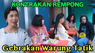 GEBRAKAN WARUNG TATIK || KONTRAKAN REMPONG EPISODE 1076