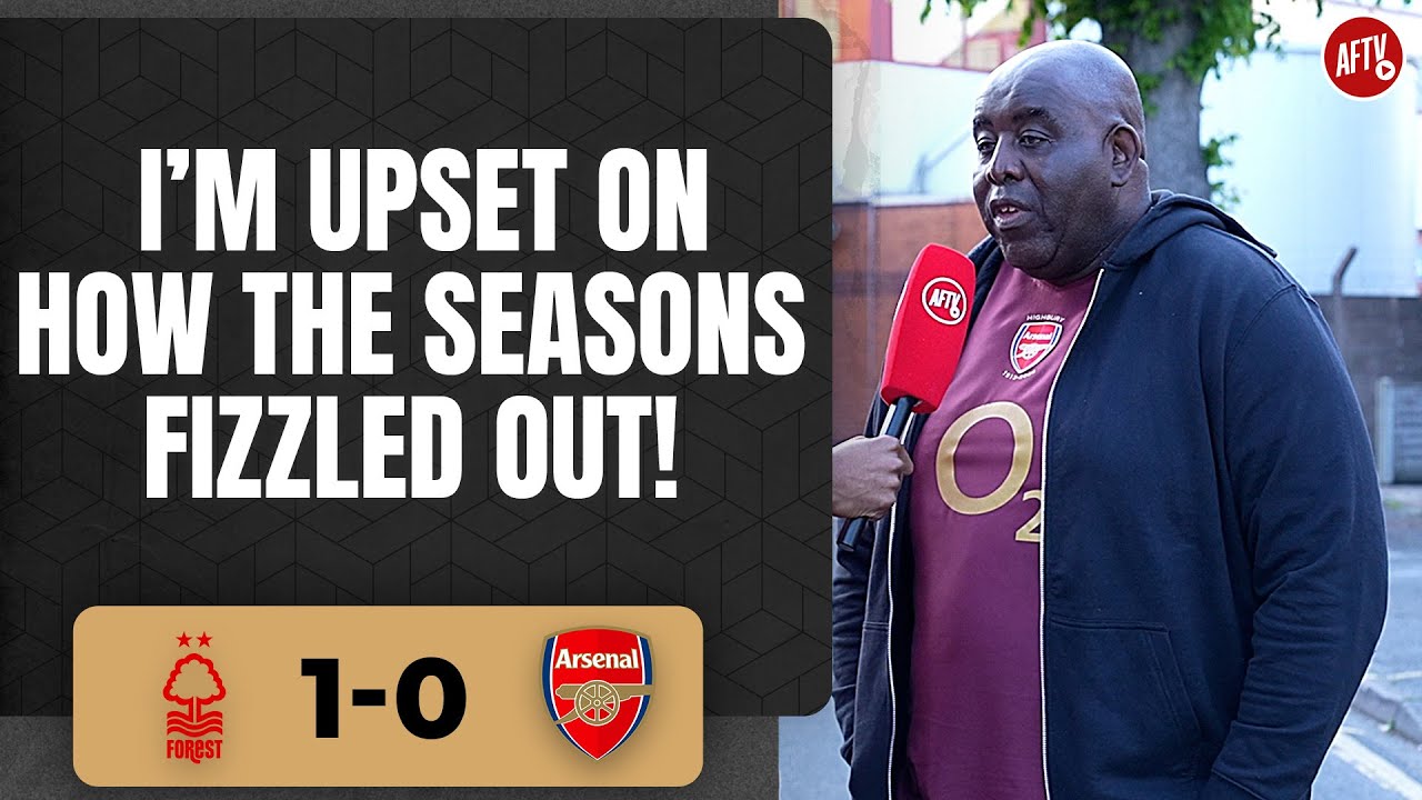 Nottingham Forest 1-0 Arsenal Im Upset How The Seasons Fizzled Out! (Robbie)