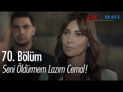 Seni öldürmem lazım Cemal - Aşk ve Mavi 70.Bölüm