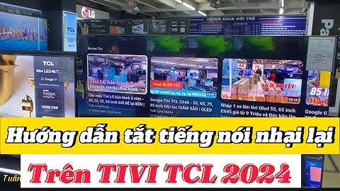 Hướng dẫn tắt tiếng cô gái nói nhại lại trên Tivi TCL 2024 chỉ 2 phút | Tuấn Long Review