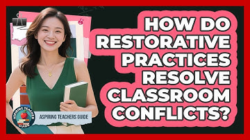 How Do Restorative Practices Resolve Classroom Conflicts? - Aspiring Teacher Guide
