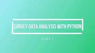 Survey Data Analysis with Python: Part I