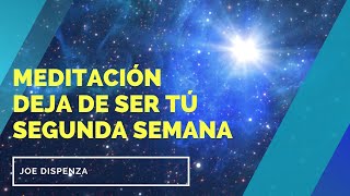 Meditación DEJA DE SER TÚ // segunda semana // Joe Dispenza