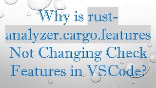 Why is rust-analyzer.cargo.features Not Changing Check Features in VSCode?
