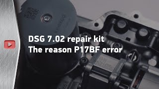 DSG 7.02 repair kit. The reason P17BF error