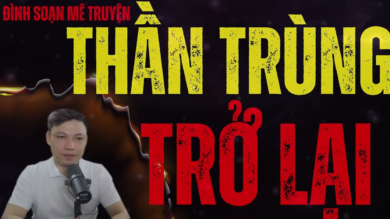 Siêu Phẩm Truyện Dài Tuyển Chọn : Thần Trùng  Trở Lại  | MC ĐÌNH SOẠN Diễn Đọc