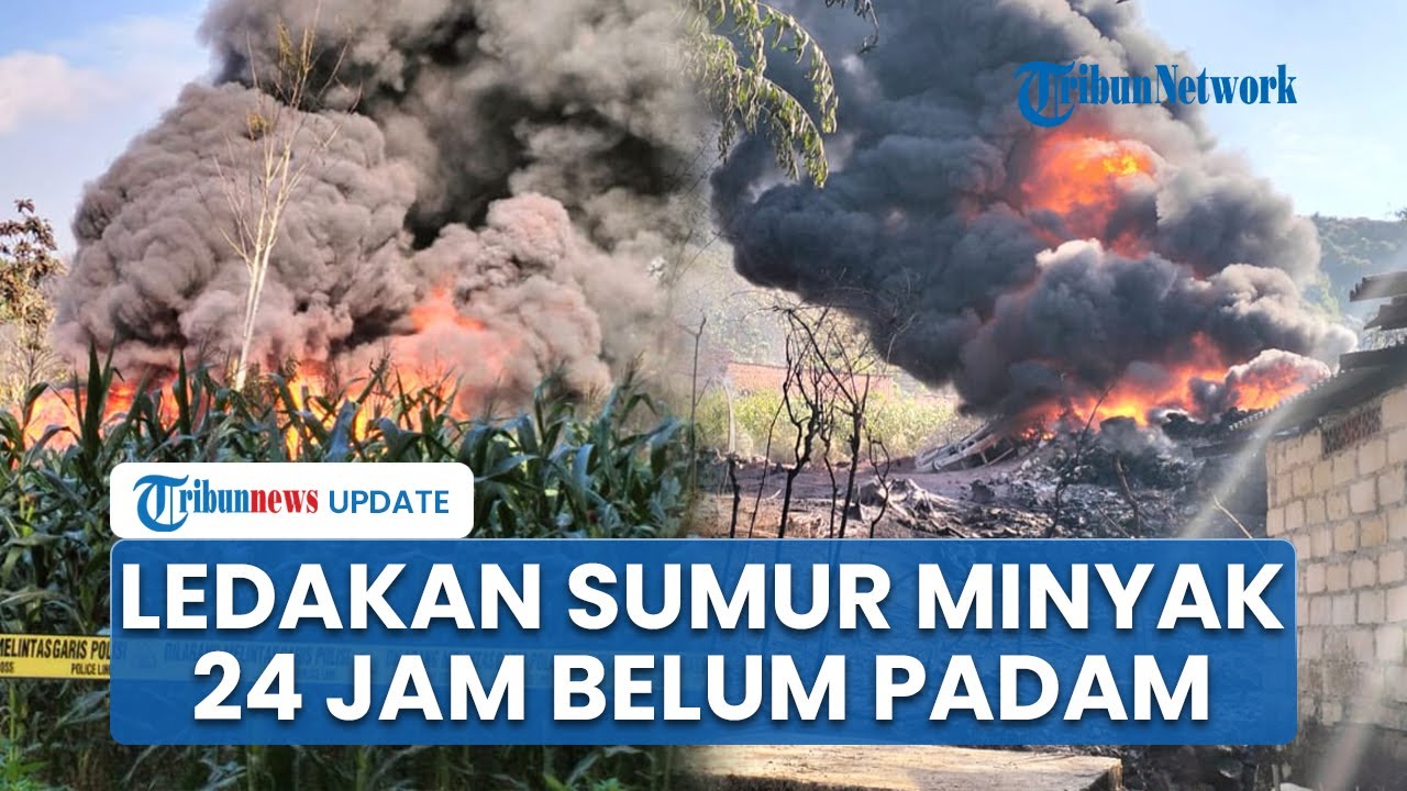 Kebakaran Sumur Minyak Rakyat Blora Menewaskan 3 Warga: Api Masih Belum Padam 55 KK Ngungsi