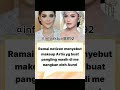 Netizen menobatkan make up artis yang bikin panglingtrending viral reels shortvidio