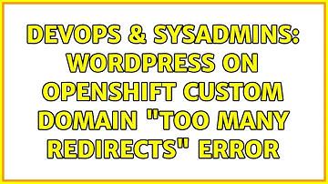 DevOps & SysAdmins: wordpress on openshift custom domain "too many redirects" error (2 Solutions!!)