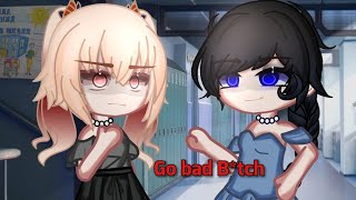 Go bad B*tch... || Gacha club || Meme || Trend
