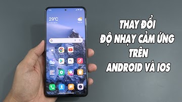 Tăng tốc điện thoại bằng cách thay đổi độ nhạy cảm ứng