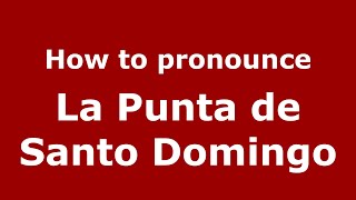 How to pronounce La Punta de Santo Domingo (Mexico/Mexican Spanish) - PronounceNames.com