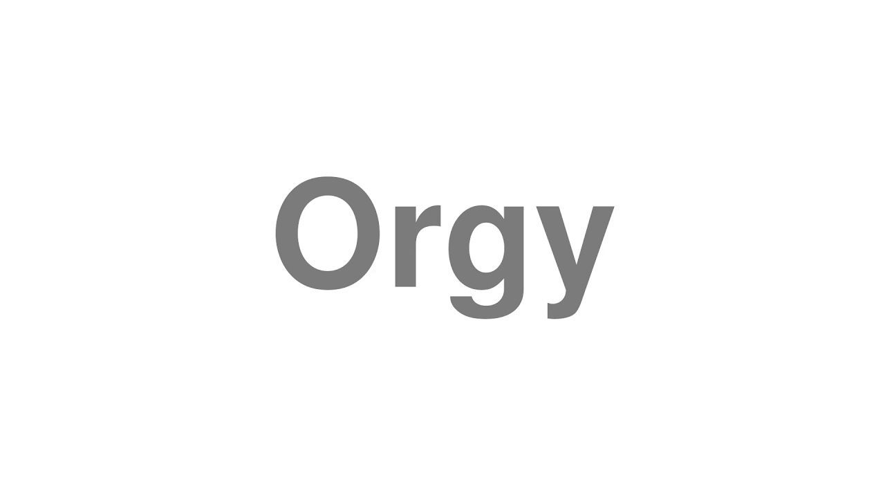 How to Pronounce "Orgy"